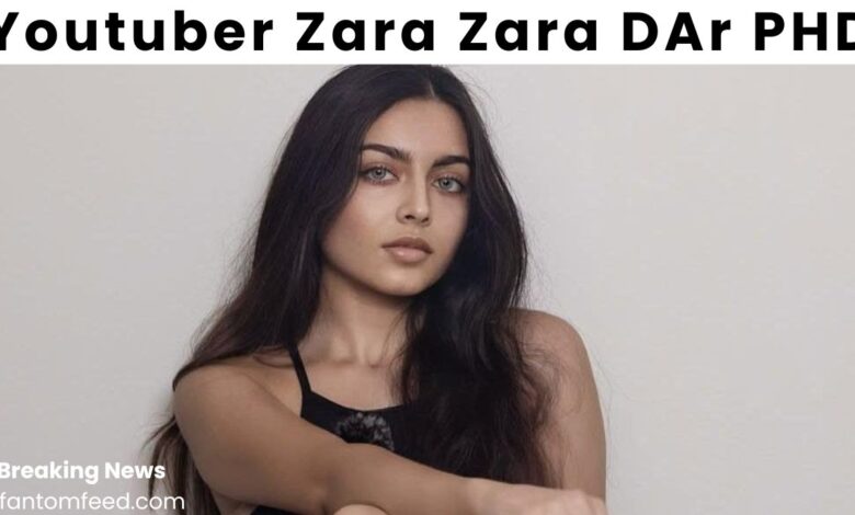 youtuber zara zara dar phd